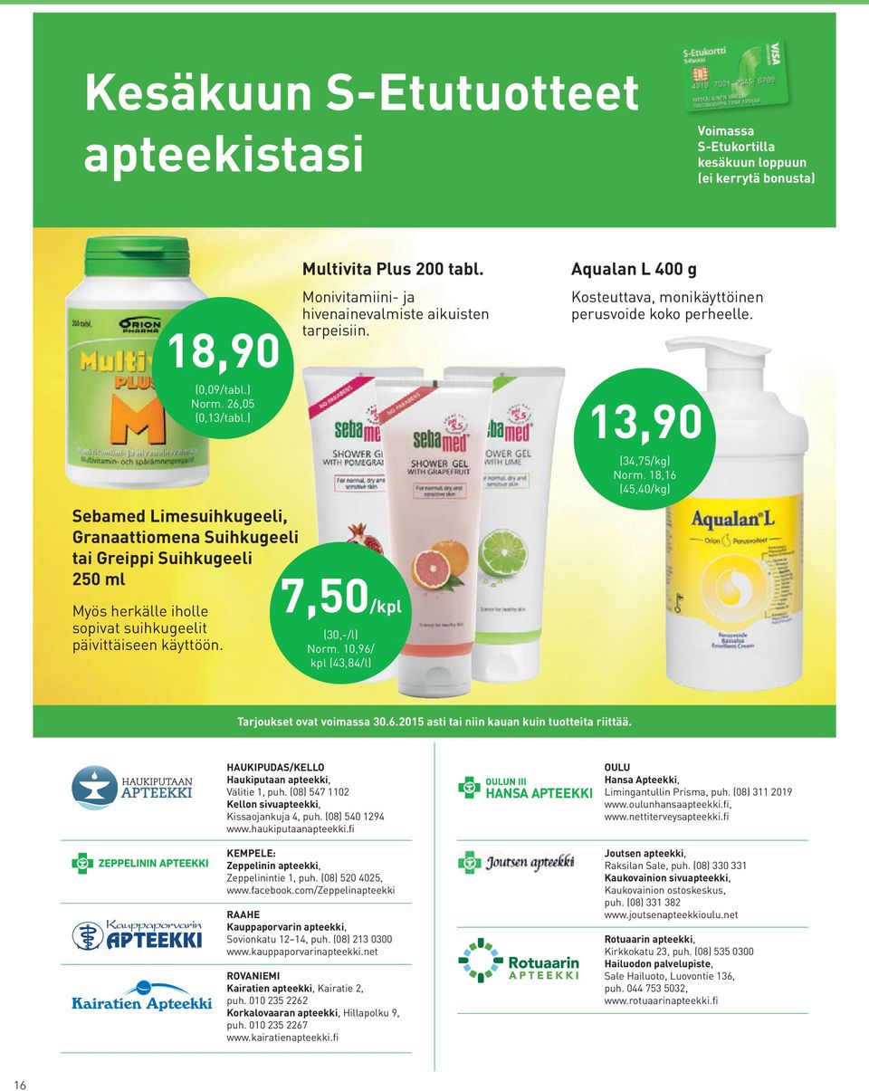 ) 13,90 Sebamed Limesuihkugeeli, Granaattiomena Suihkugeeli tai Greippi Suihkugeeli 250 ml Myös herkälle iholle sopivat suihkugeelit päivittäiseen käyttöön. 7,50/kpl (30,-/l) Norm.