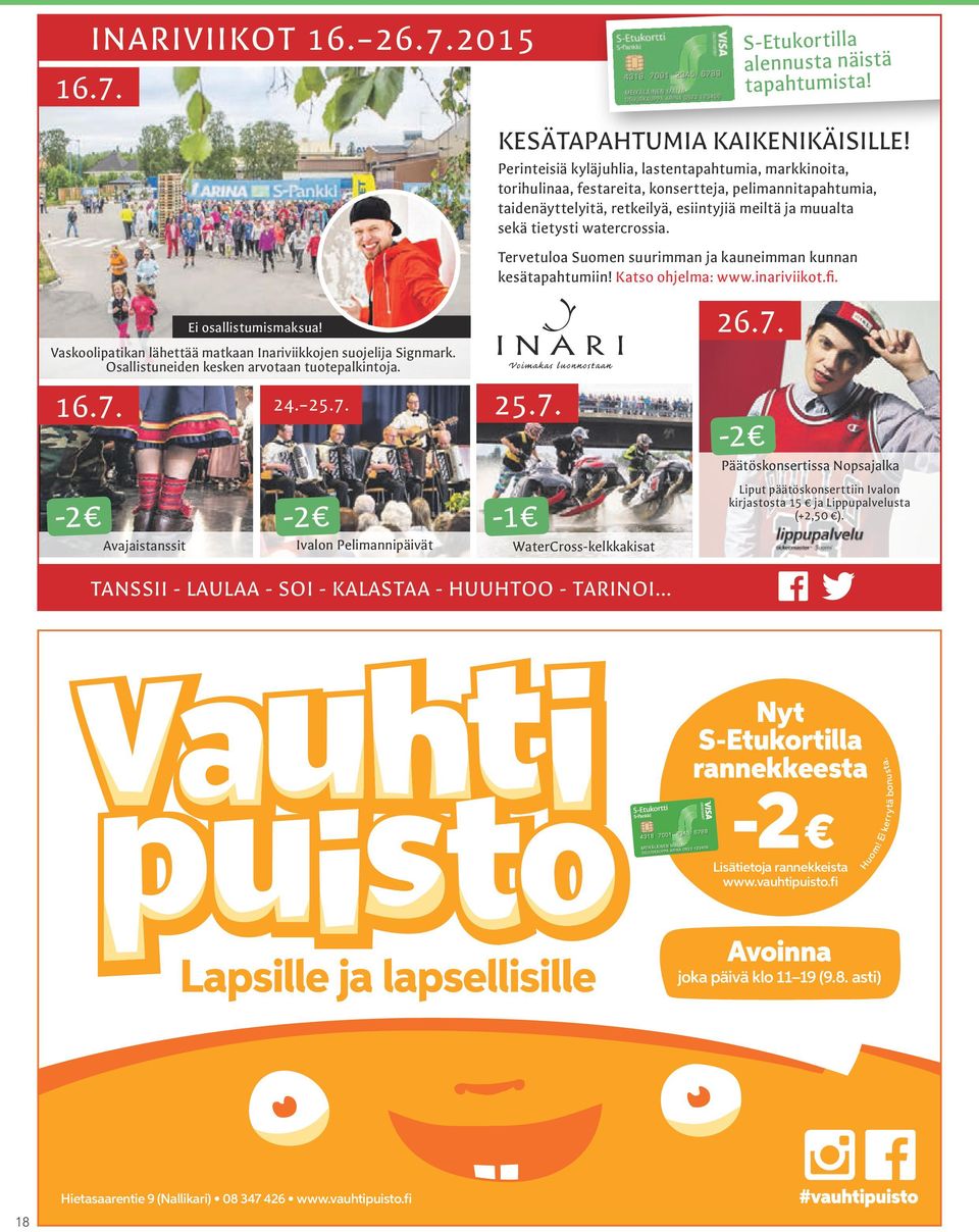 Perinteisiä kyläjuhlia, lastentapahtumia, markkinoita, torihulinaa, festareita, konsertteja, pelimannitapahtumia, taidenäyttelyitä, retkeilyä, esiintyjiä meiltä ja muualta sekä tietysti watercrossia.