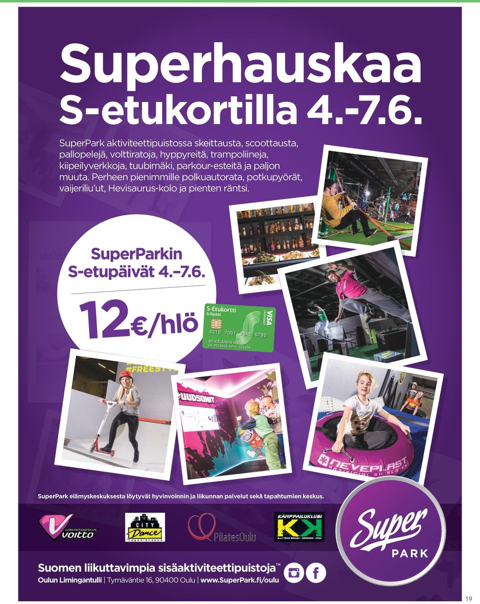 parkour-esteitä ja paljon muuta. Perheen pienimmille polkuautorata, potkupyörät, vaijeriliu ut, Hevisaurus-kolo ja pienten räntsi.