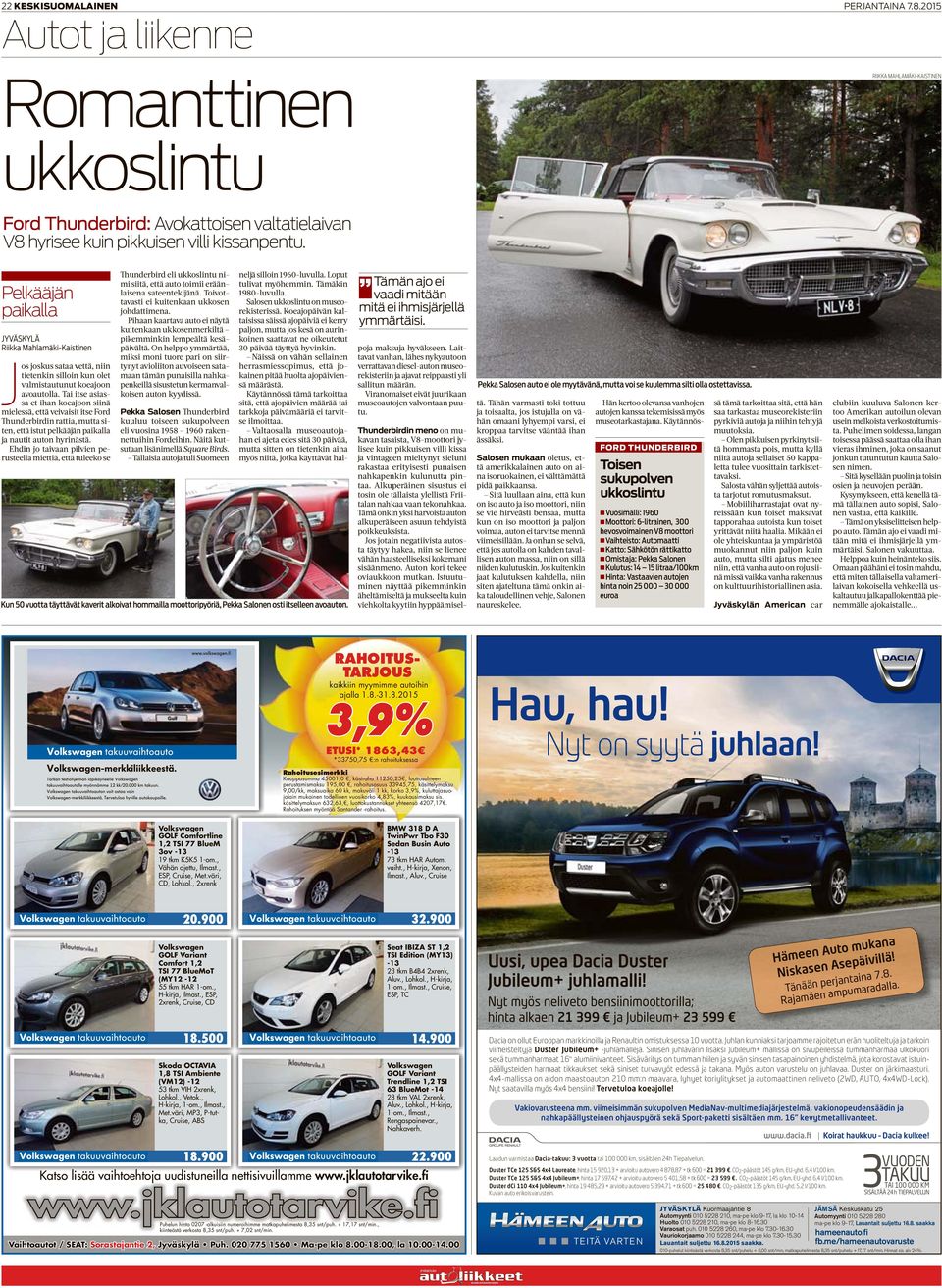 Tai itse asiassa et ihan koeajoon siinä mielessä, että veivaisit itse Ford Thunderbirdin rattia, mutta siten, että istut pelkääjän paikalla ja nautit auton hyrinästä.