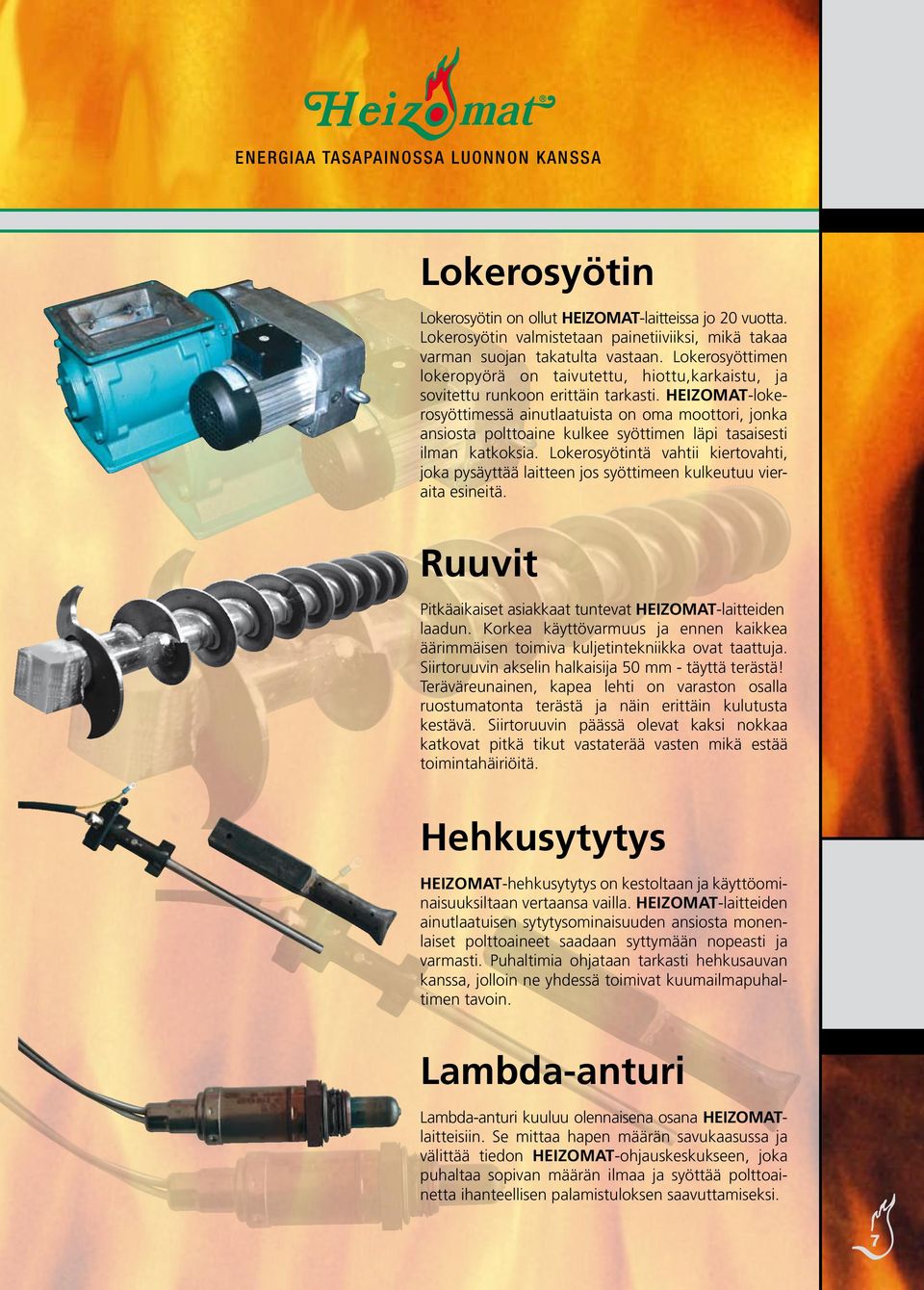HEIZOMAT-lokerosyöttimessä ainutlaatuista on oma moottori, jonka ansiosta polttoaine kulkee syöttimen läpi tasaisesti ilman katkoksia.