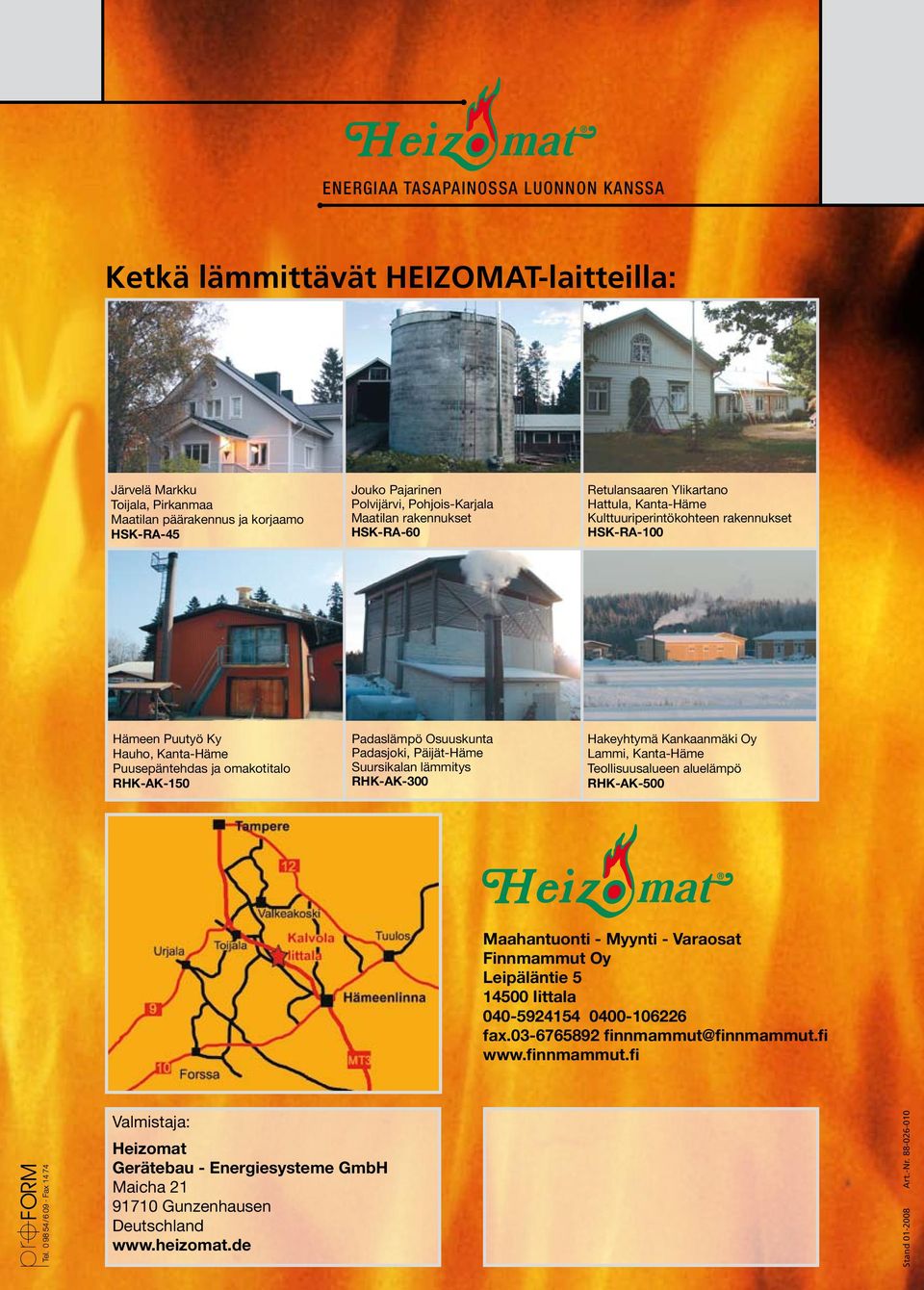 Padasjoki, Päijät-Häme Suursikalan lämmitys RHK-AK-300 Hakeyhtymä Kankaanmäki Oy Lammi, Kanta-Häme Teollisuusalueen aluelämpö RHK-AK-500 << Richtung Würzburg A7 A7 Ulm << Richtung B13 B14 A6 Ansbach
