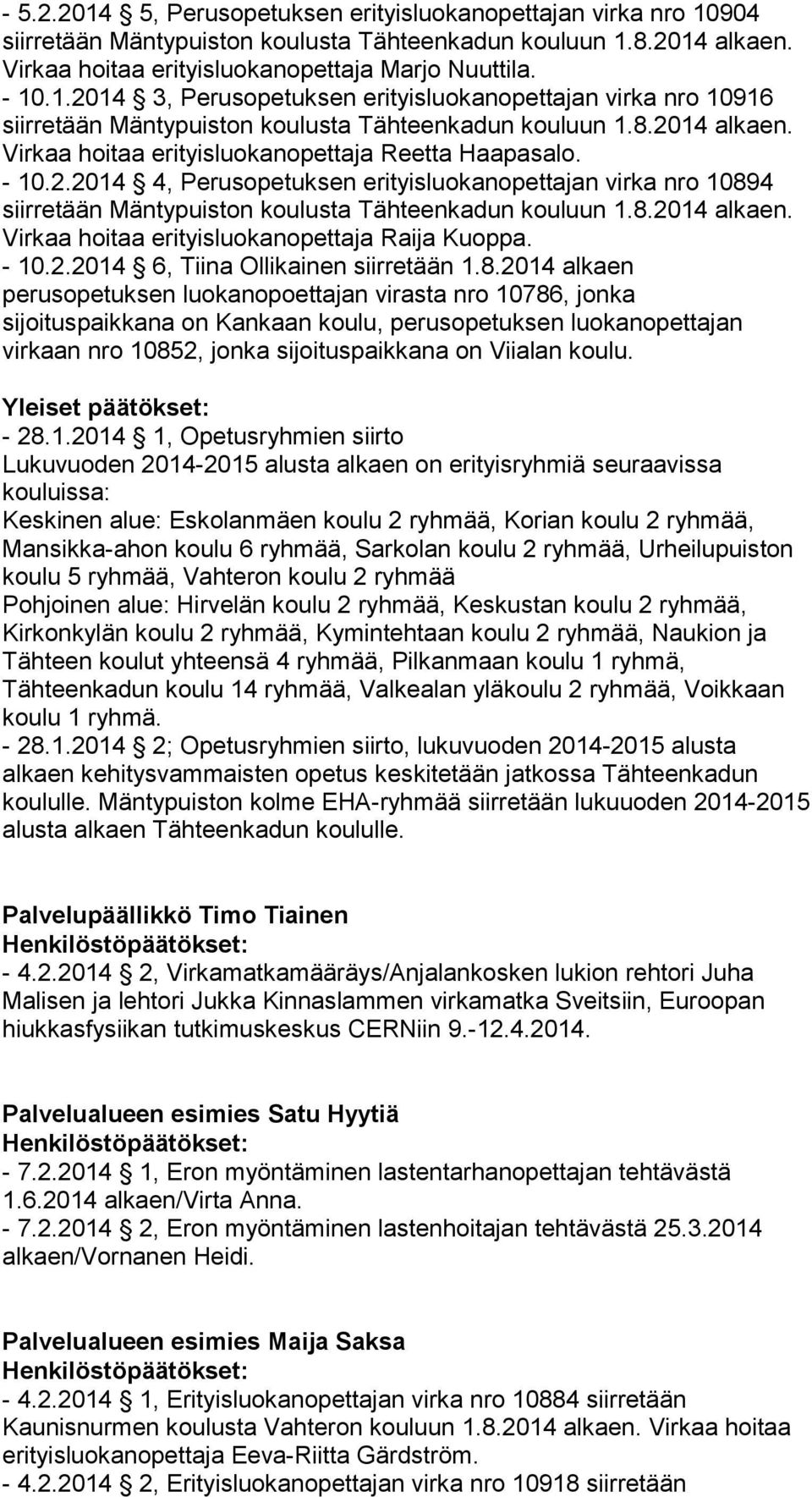 4 Virkaa hoitaa erityisluokanopettaja Raija Kuoppa. - 10.2.2014 6, Tiina Ollikainen siirretään 1.8.