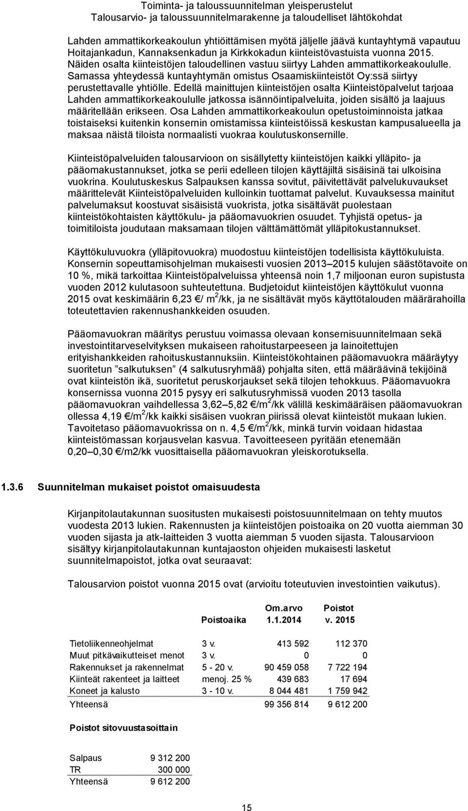Samassa yhteydessä kuntayhtymän omistus Osaamiskiinteistöt Oy:ssä siirtyy perustettavalle yhtiölle.