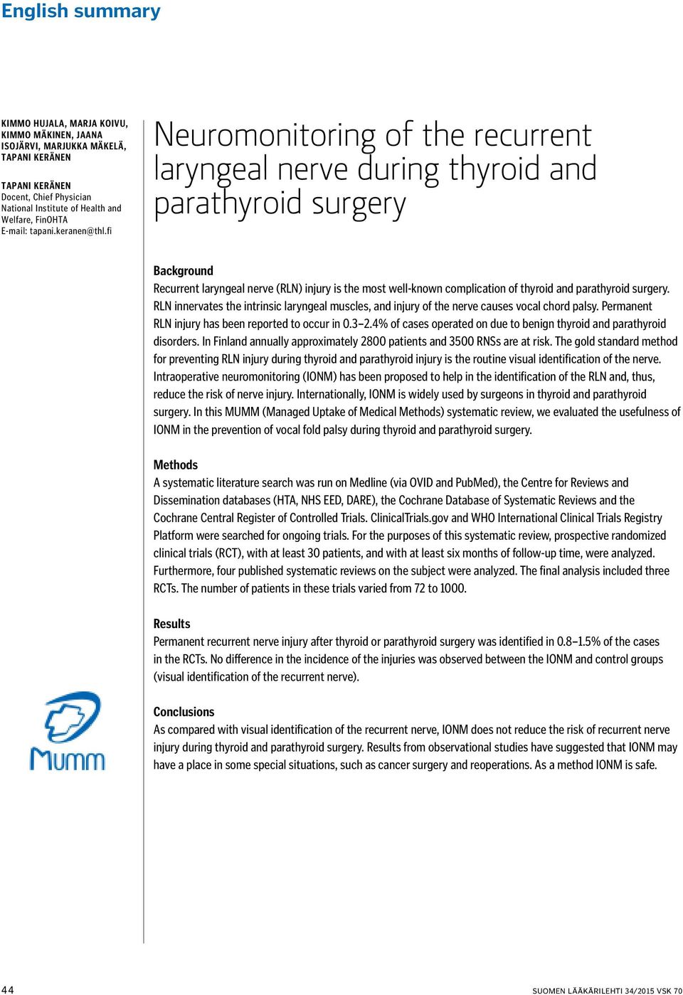 fi Neuromonitoring of the recurrent laryngeal nerve during thyroid and parathyroid surgery Background Recurrent laryngeal nerve (RLN) injury is the most well-known complication of thyroid and