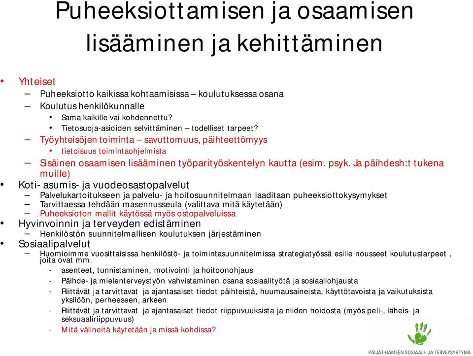 psyk. Ja päihdesh:t tukena muille) Koti- asumis- ja vuodeosastopalvelut Palvelukartoitukseen ja palvelu- ja hoitosuunnitelmaan laaditaan puheeksiottokysymykset Tarvittaessa tehdään masennusseula