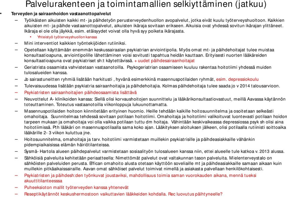 Ikäraja ei ole olla jäykkä, esim. etäisyydet voivat olla hyvä syy poiketa ikärajasta. Yhteistyö työterveyshuollon kanssa Mini interventiot kaikkien työntekijöiden rutiiniksi.