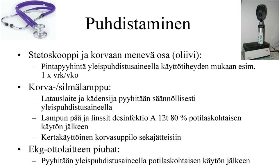 1 x vrk/vko Korva-/silmälamppu: Latauslaite ja kädensija pyyhitään säännöllisesti yleispuhdistusaineella