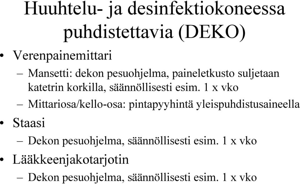 1 x vko Mittariosa/kello-osa: pintapyyhintä yleispuhdistusaineella Staasi Dekon