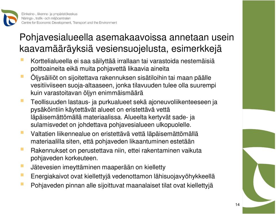 enimmäismäärä Teollisuuden lastaus- ja purkualueet sekä ajoneuvoliikenteeseen ja pysäköintiin käytettävät alueet on eristettävä vettä läpäisemättömällä materiaalissa.