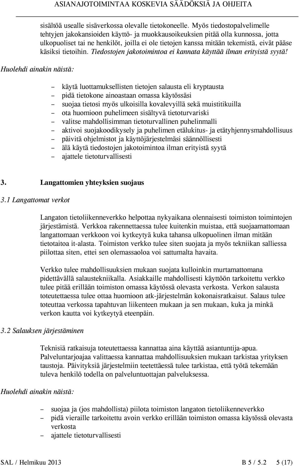 käsiksi tietoihin. Tiedostojen jakotoimintoa ei kannata käyttää ilman erityistä syytä!