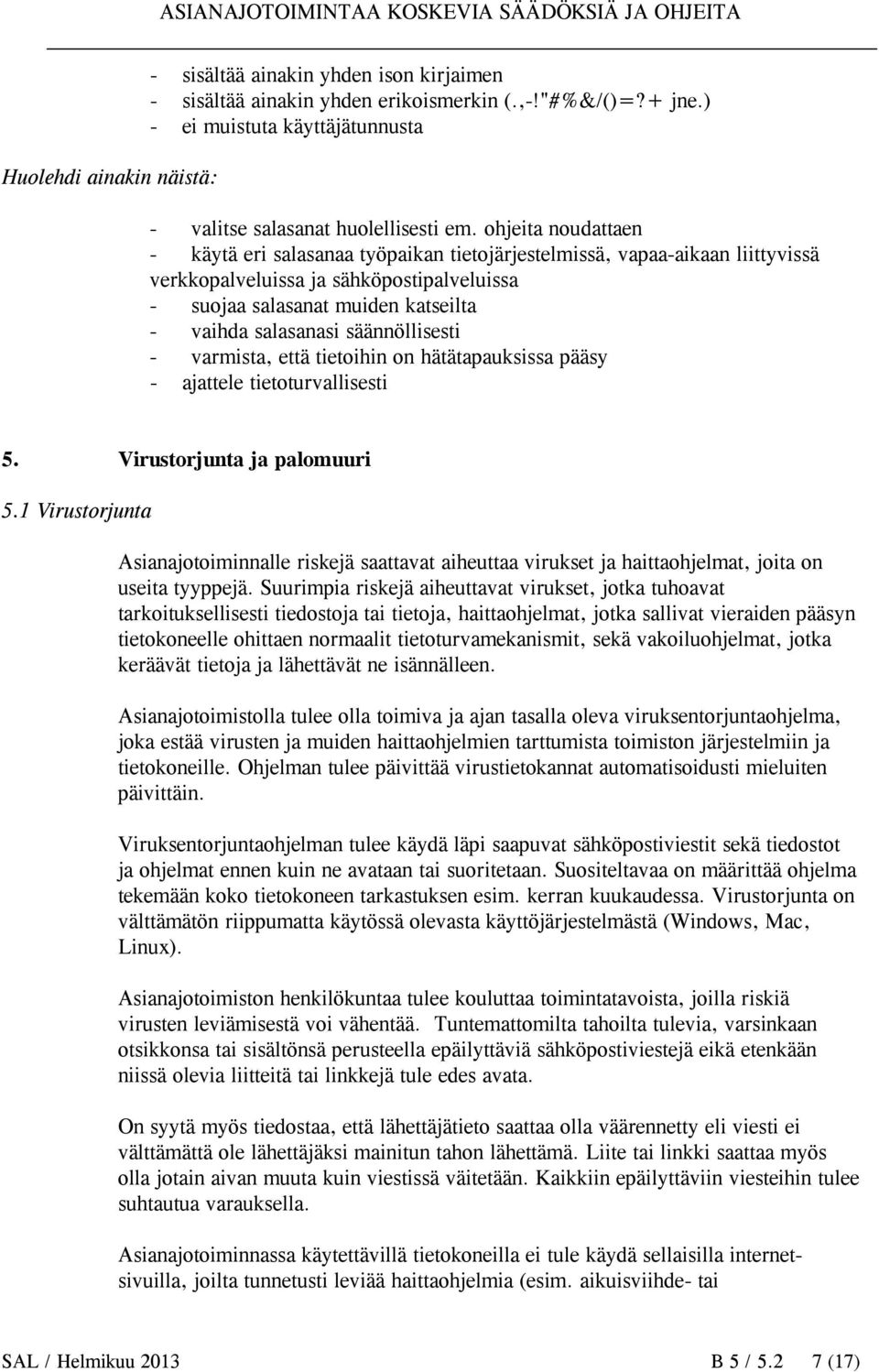 säännöllisesti - varmista, että tietoihin on hätätapauksissa pääsy - ajattele tietoturvallisesti 5. Virustorjunta ja palomuuri 5.