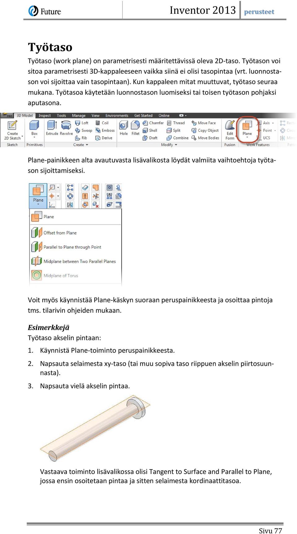 Plane-painikkeen alta avautuvasta lisävalikosta löydät valmiita vaihtoehtoja työtason sijoittamiseksi. Voit myös käynnistää Plane-käskyn suoraan peruspainikkeesta ja osoittaa pintoja tms.