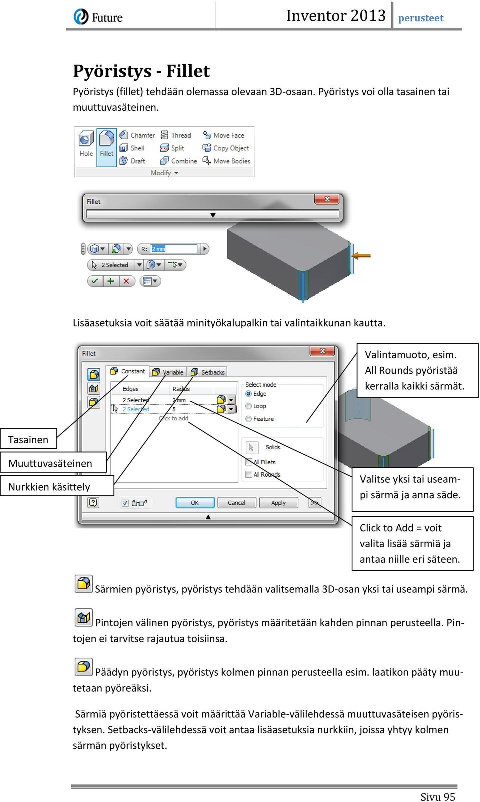 Click to Add = voit valita lisää särmiä ja antaa niille eri säteen. Särmien pyöristys, pyöristys tehdään valitsemalla 3D-osan yksi tai useampi särmä.