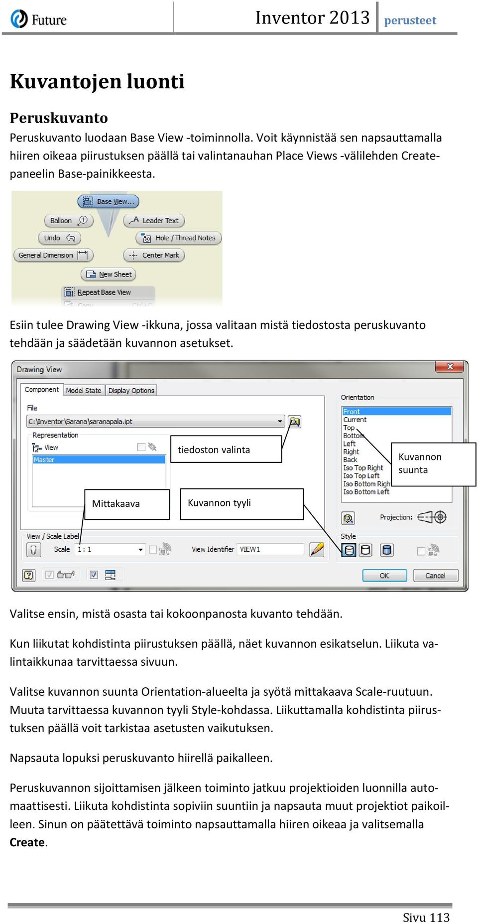 Esiin tulee Drawing View -ikkuna, jossa valitaan mistä tiedostosta peruskuvanto tehdään ja säädetään kuvannon asetukset.