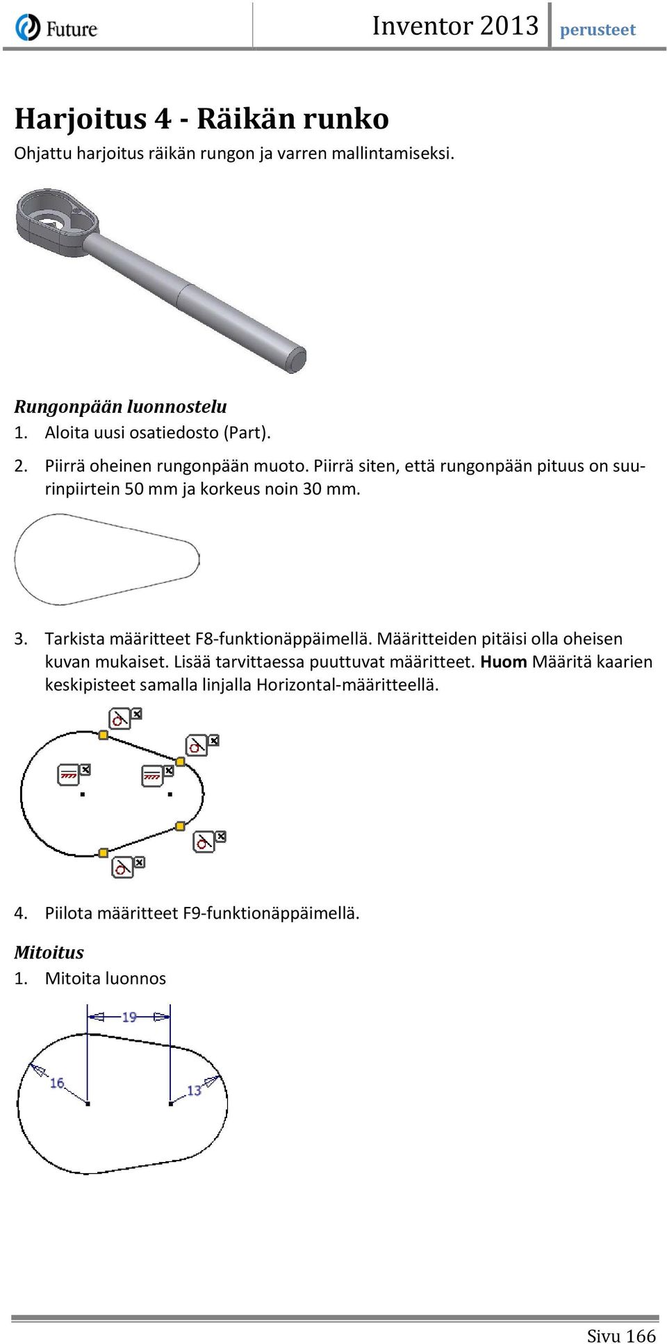 Piirrä siten, että rungonpään pituus on suurinpiirtein 50 mm ja korkeus noin 30 mm. 3. Tarkista määritteet F8-funktionäppäimellä.