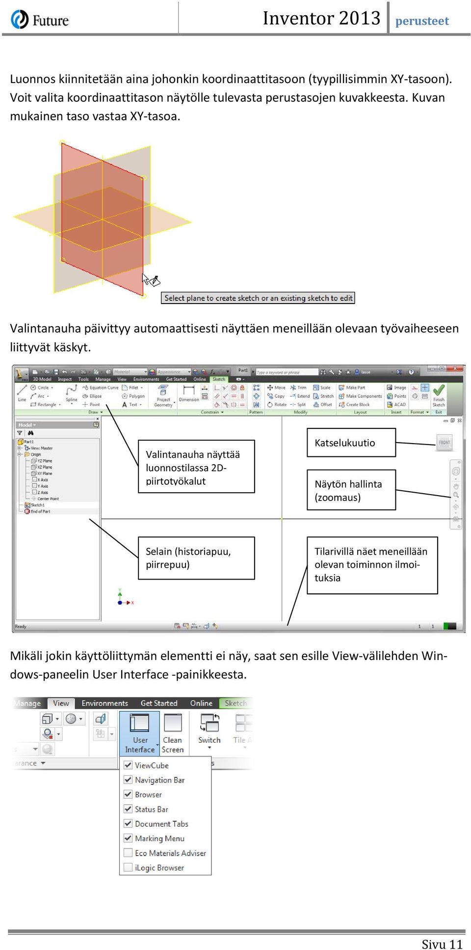 Valintanauha päivittyy automaattisesti näyttäen meneillään olevaan työvaiheeseen liittyvät käskyt.