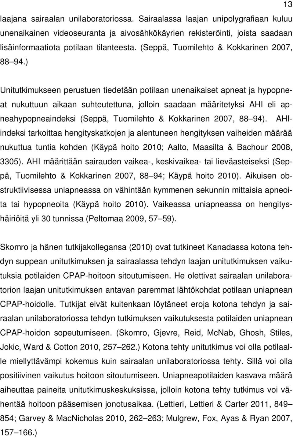 ) Unitutkimukseen perustuen tiedetään potilaan unenaikaiset apneat ja hypopneat nukuttuun aikaan suhteutettuna, jolloin saadaan määritetyksi AHI eli apneahypopneaindeksi (Seppä, Tuomilehto &