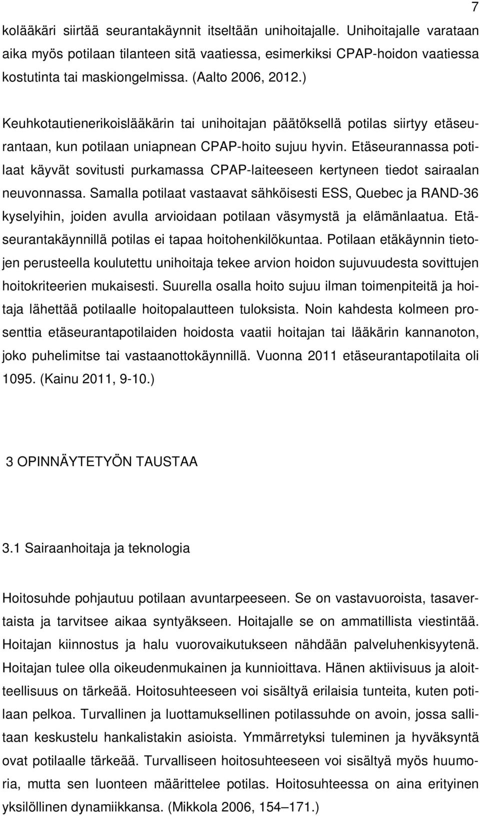 Etäseurannassa potilaat käyvät sovitusti purkamassa CPAP-laiteeseen kertyneen tiedot sairaalan neuvonnassa.