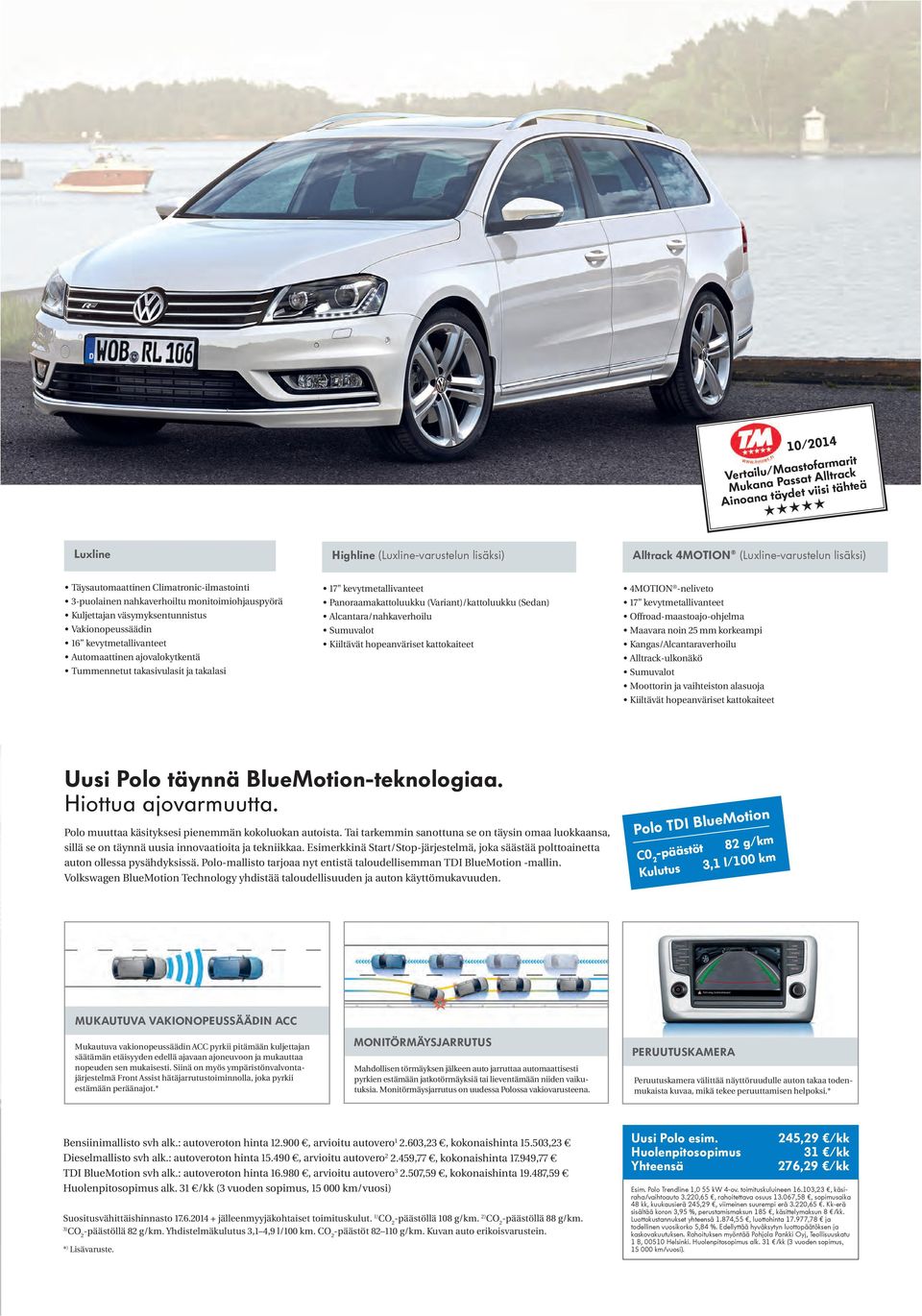 takasivulasit ja takalasi 17" kevytmetallivanteet Panoraamakattoluukku (Variant)/kattoluukku (Sedan) Alcantara/nahkaverhoilu Sumuvalot Kiiltävät hopeanväriset kattokaiteet 4MOTION -neliveto 17