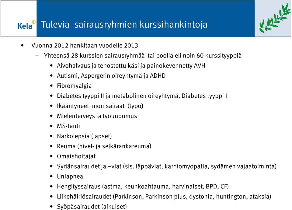 Mielenterveys ja työuupumus MS-tauti Narkolepsia (lapset) Reuma (nivel- ja selkärankareuma) Omaishoitajat Sydänsairaudet ja viat (sis.