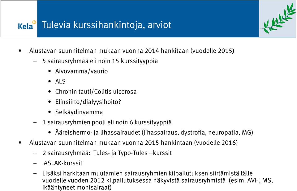 Selkäydinvamma 1 sairausryhmien pooli eli noin 6 kurssityyppiä Ääreishermo- ja lihassairaudet (lihassairaus, dystrofia, neuropatia, MG) Alustavan suunnitelman mukaan