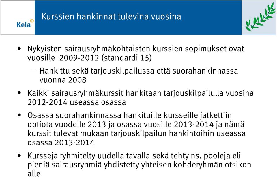 suorahankinnassa hankituille kursseille jatkettiin optiota vuodelle 2013 ja osassa vuosille 2013-2014 ja nämä kurssit tulevat mukaan tarjouskilpailun