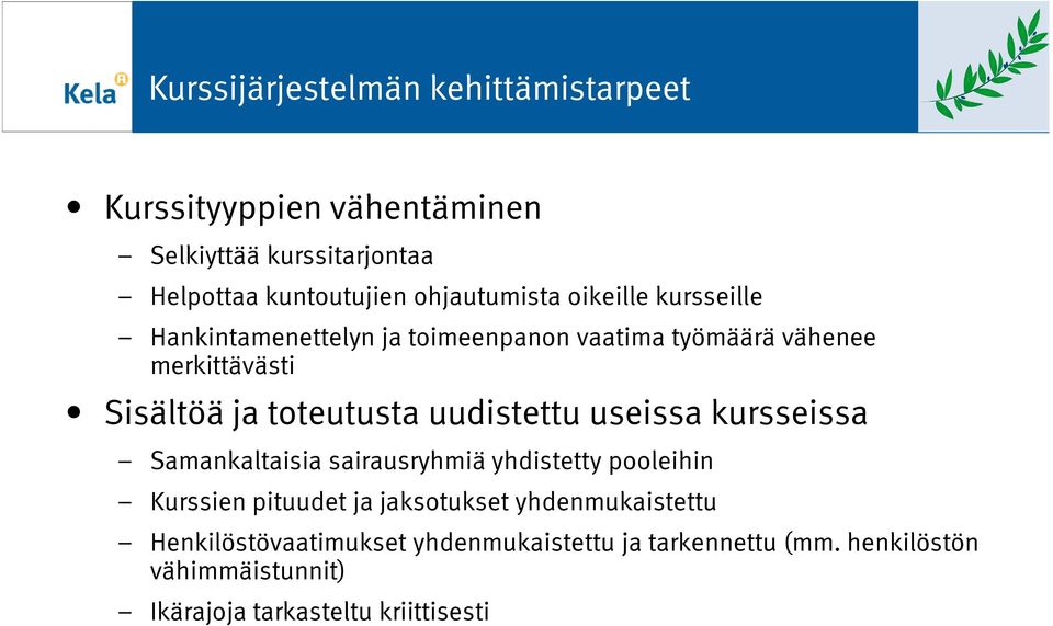 toteutusta uudistettu useissa kursseissa Samankaltaisia sairausryhmiä yhdistetty pooleihin Kurssien pituudet ja jaksotukset