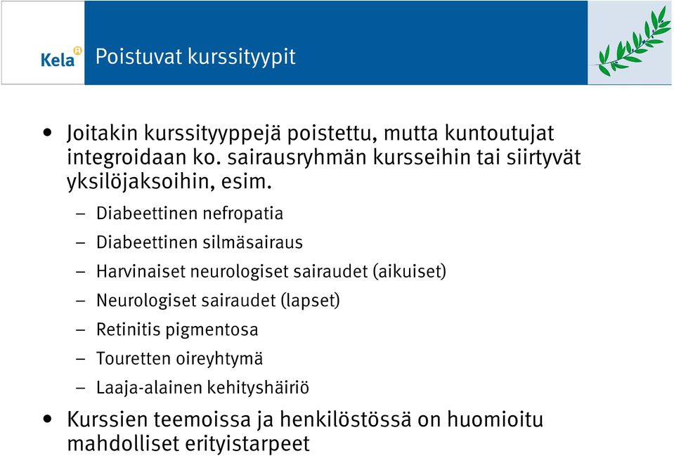 Diabeettinen nefropatia Diabeettinen silmäsairaus Harvinaiset neurologiset sairaudet (aikuiset)