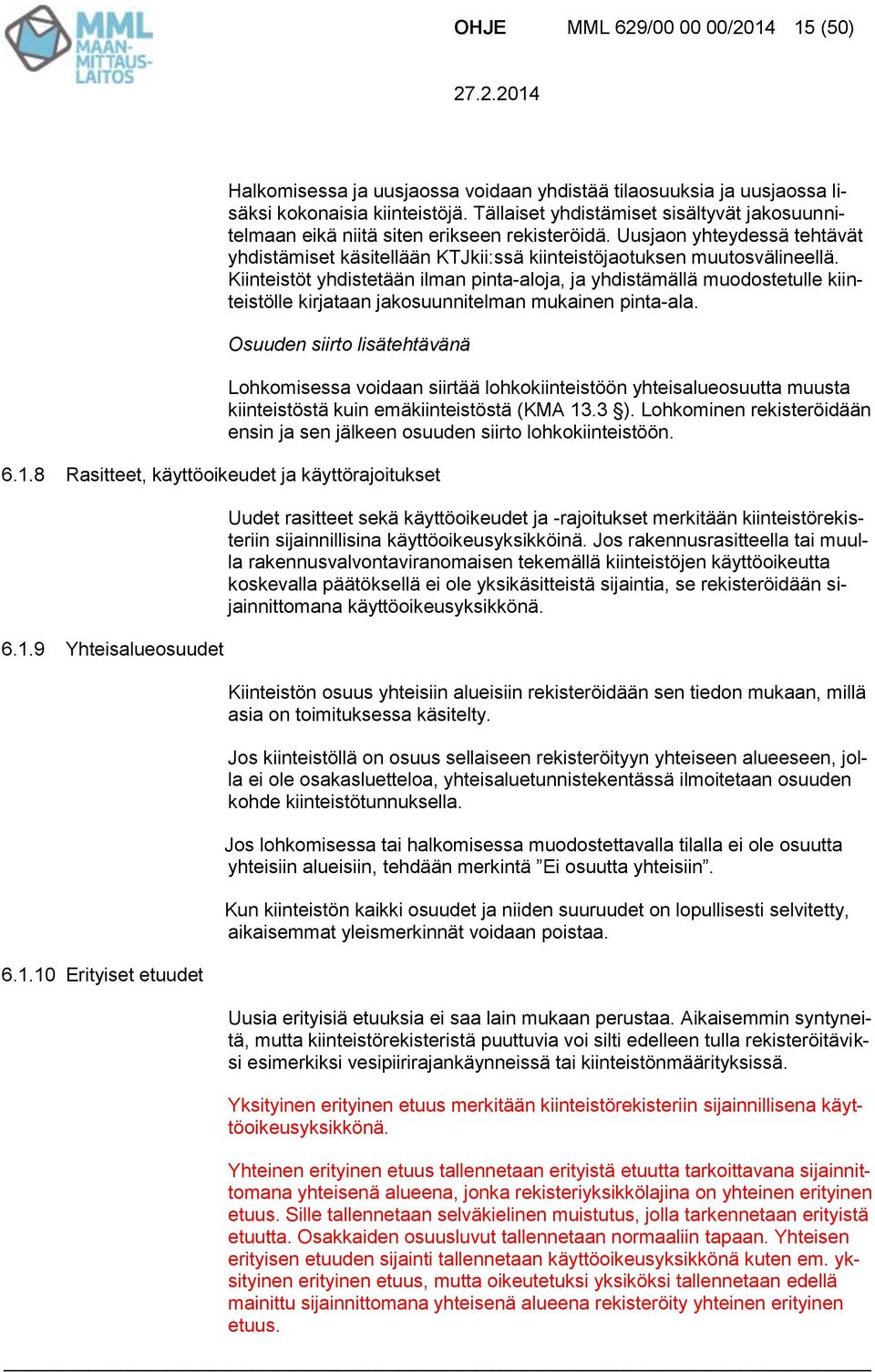 Kiinteistöt yhdistetään ilman pinta-aloja, ja yhdistämällä muodostetulle kiinteistölle kirjataan jakosuunnitelman mukainen pinta-ala. Osuuden siirto lisätehtävänä 6.1.