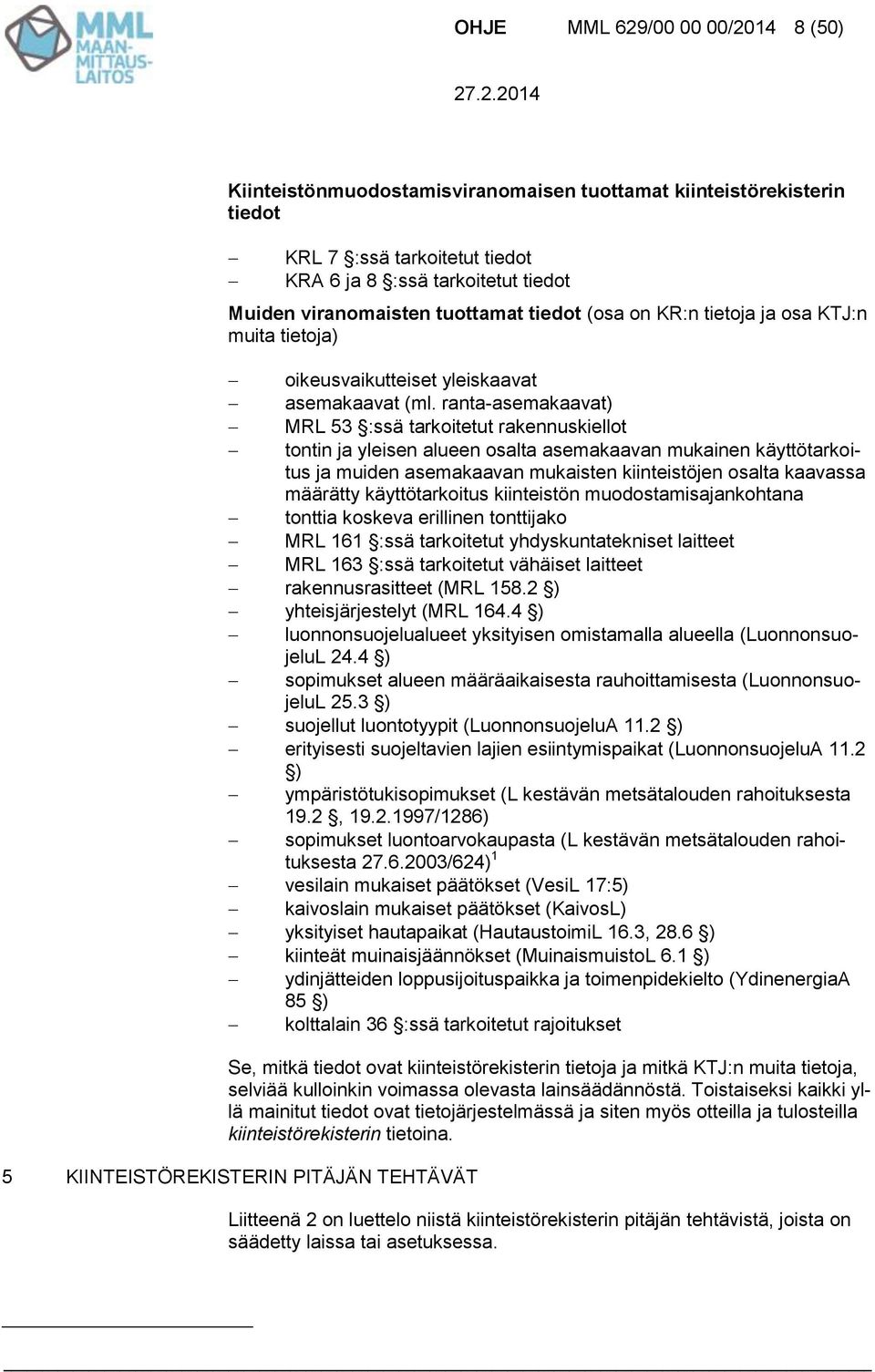 ranta-asemakaavat) MRL 53 :ssä tarkoitetut rakennuskiellot tontin ja yleisen alueen osalta asemakaavan mukainen käyttötarkoitus ja muiden asemakaavan mukaisten kiinteistöjen osalta kaavassa määrätty