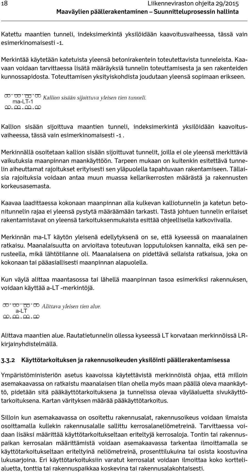 Toteuttamisen yksityiskohdista joudutaan yleensä sopimaan erikseen. Kallion sisään sijoittuva maantien tunneli, indeksimerkintä yksilöidään kaavoitusvaiheessa, tässä vain esimerkinomaisesti -1.