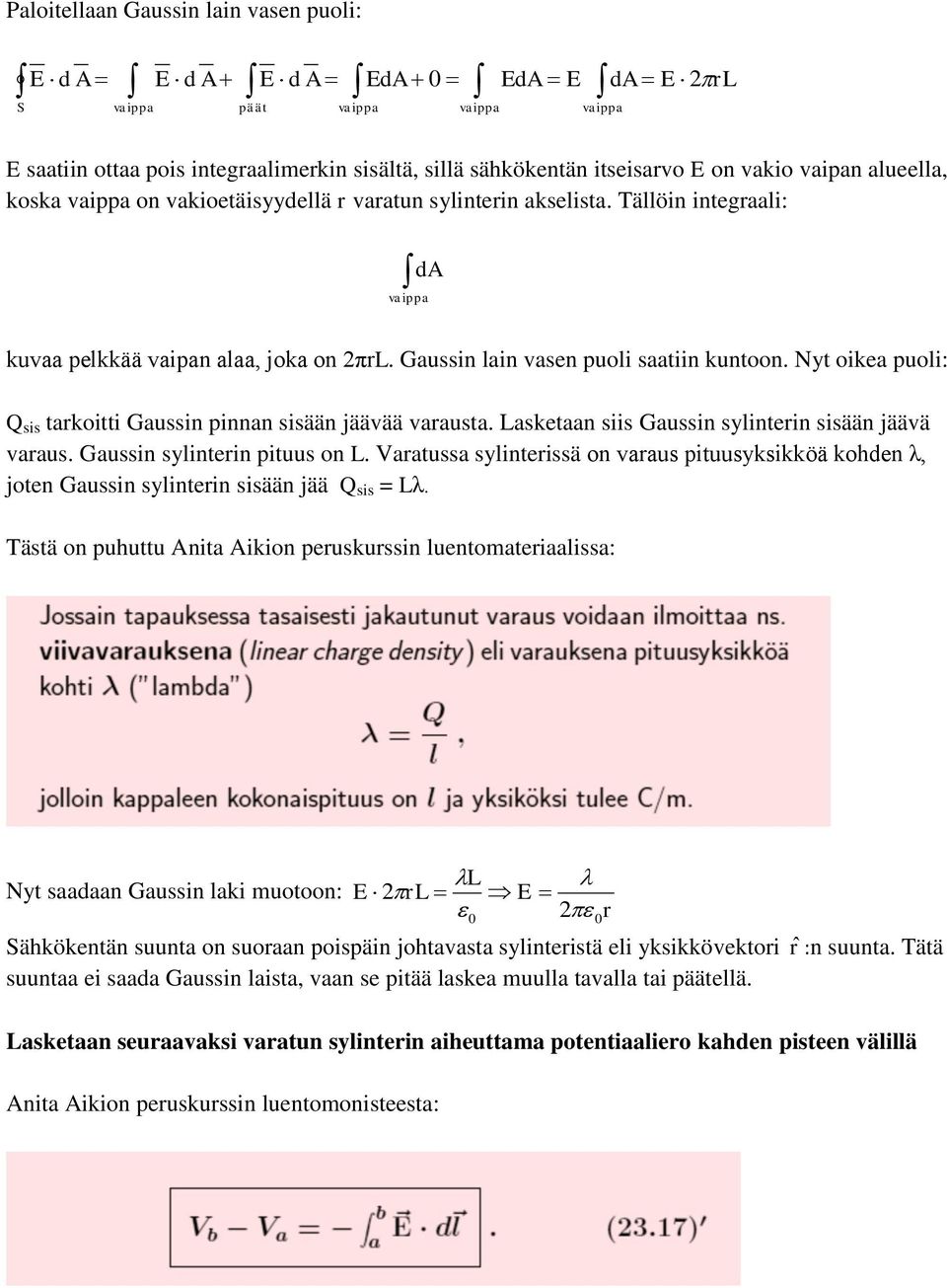 Nyt oikea puoli: Q sis tarkoitti Gaussin pinnan sisään jäävää varausta. Lasketaan siis Gaussin sylinterin sisään jäävä varaus. Gaussin sylinterin pituus on L.