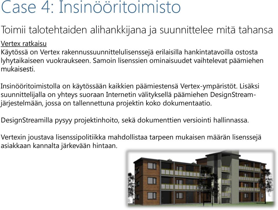 Insinööritoimistolla on käytössään kaikkien päämiestensä Vertex-ympäristöt.