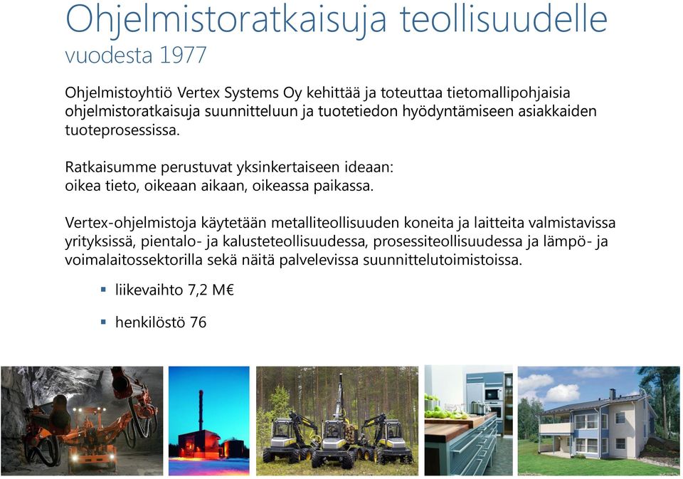 Ratkaisumme perustuvat yksinkertaiseen ideaan: oikea tieto, oikeaan aikaan, oikeassa paikassa.
