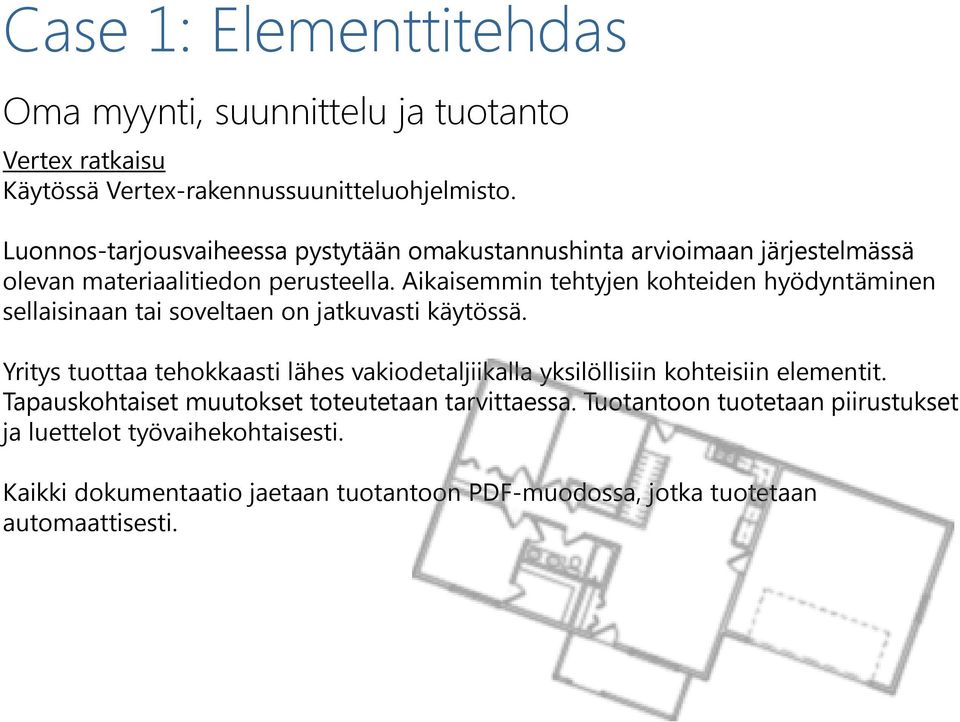Aikaisemmin tehtyjen kohteiden hyödyntäminen sellaisinaan tai soveltaen on jatkuvasti käytössä.