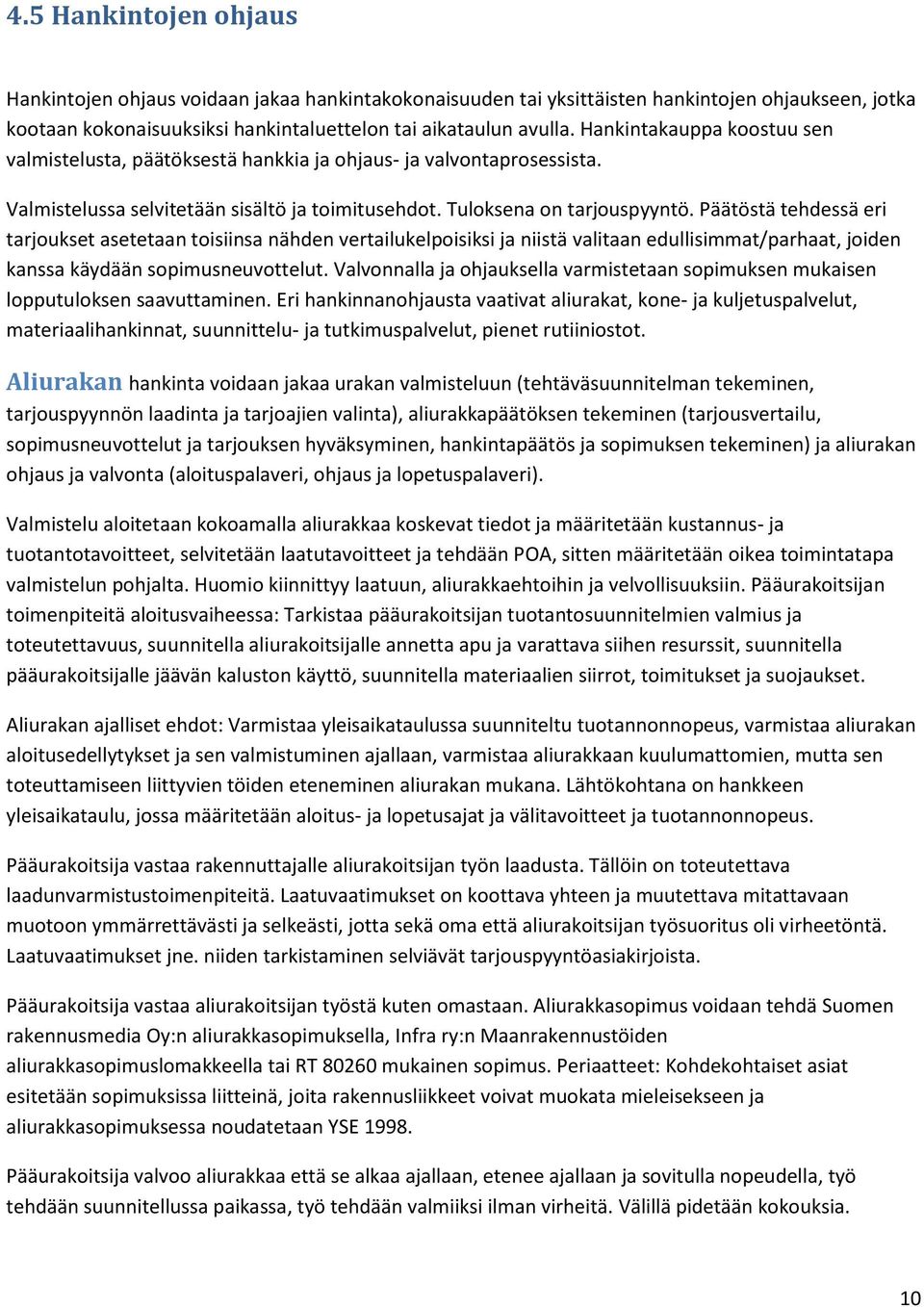 Päätöstä tehdessä eri tarjoukset asetetaan toisiinsa nähden vertailukelpoisiksi ja niistä valitaan edullisimmat/parhaat, joiden kanssa käydään sopimusneuvottelut.