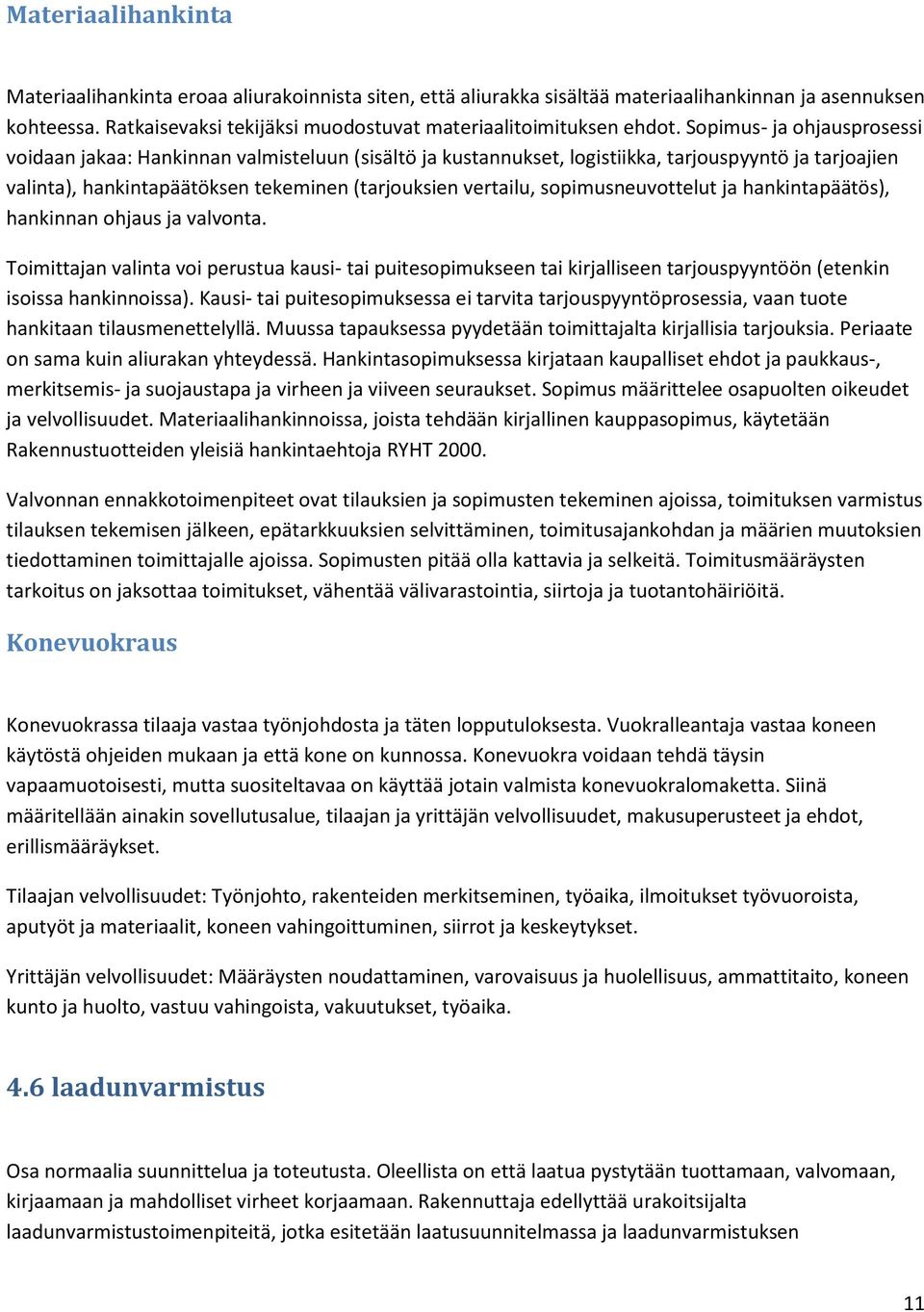 sopimusneuvottelut ja hankintapäätös), hankinnan ohjaus ja valvonta. Toimittajan valinta voi perustua kausi- tai puitesopimukseen tai kirjalliseen tarjouspyyntöön (etenkin isoissa hankinnoissa).