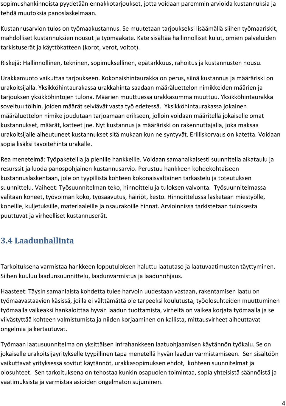Kate sisältää hallinnolliset kulut, omien palveluiden tarkistuserät ja käyttökatteen (korot, verot, voitot).
