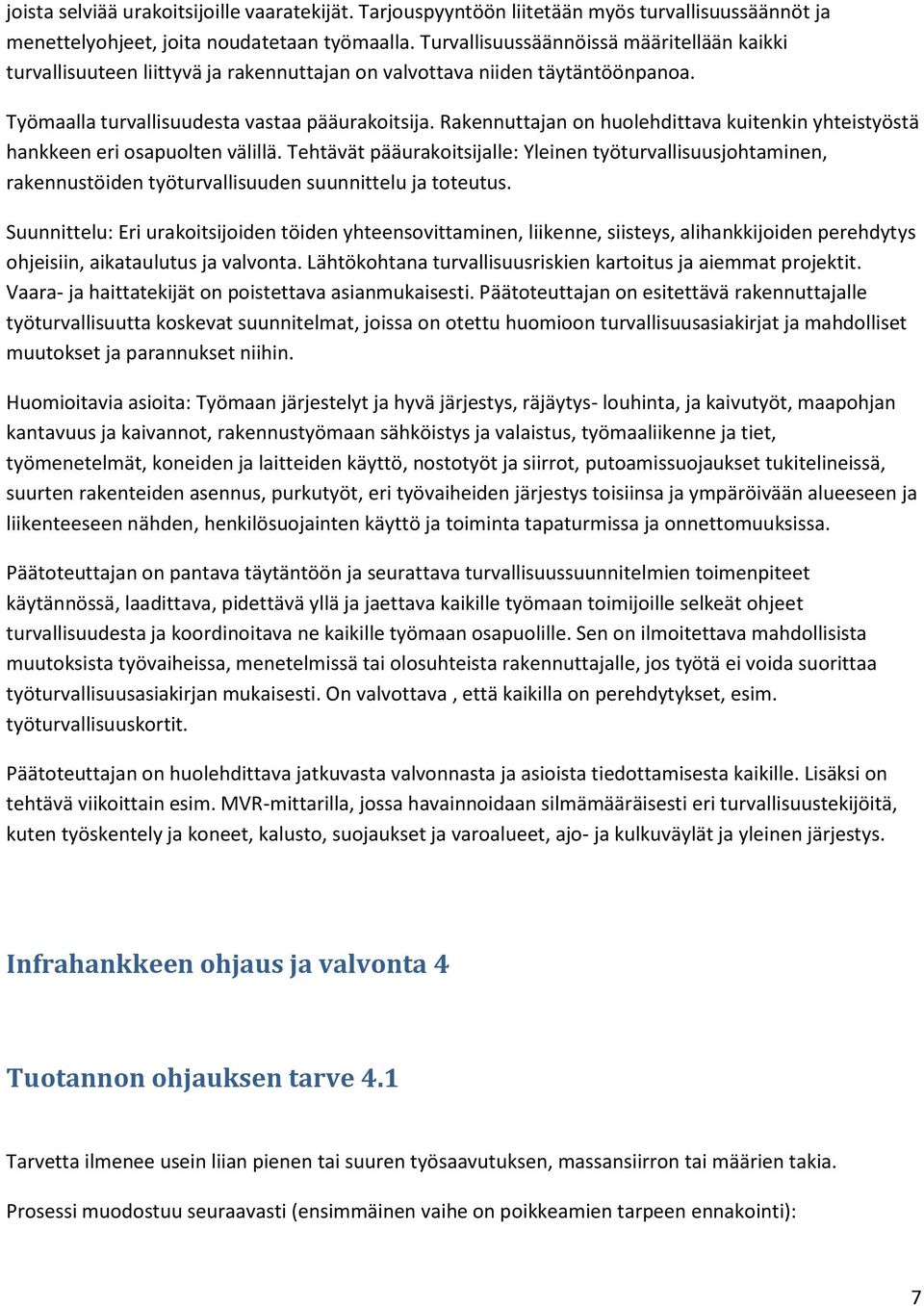 Rakennuttajan on huolehdittava kuitenkin yhteistyöstä hankkeen eri osapuolten välillä.