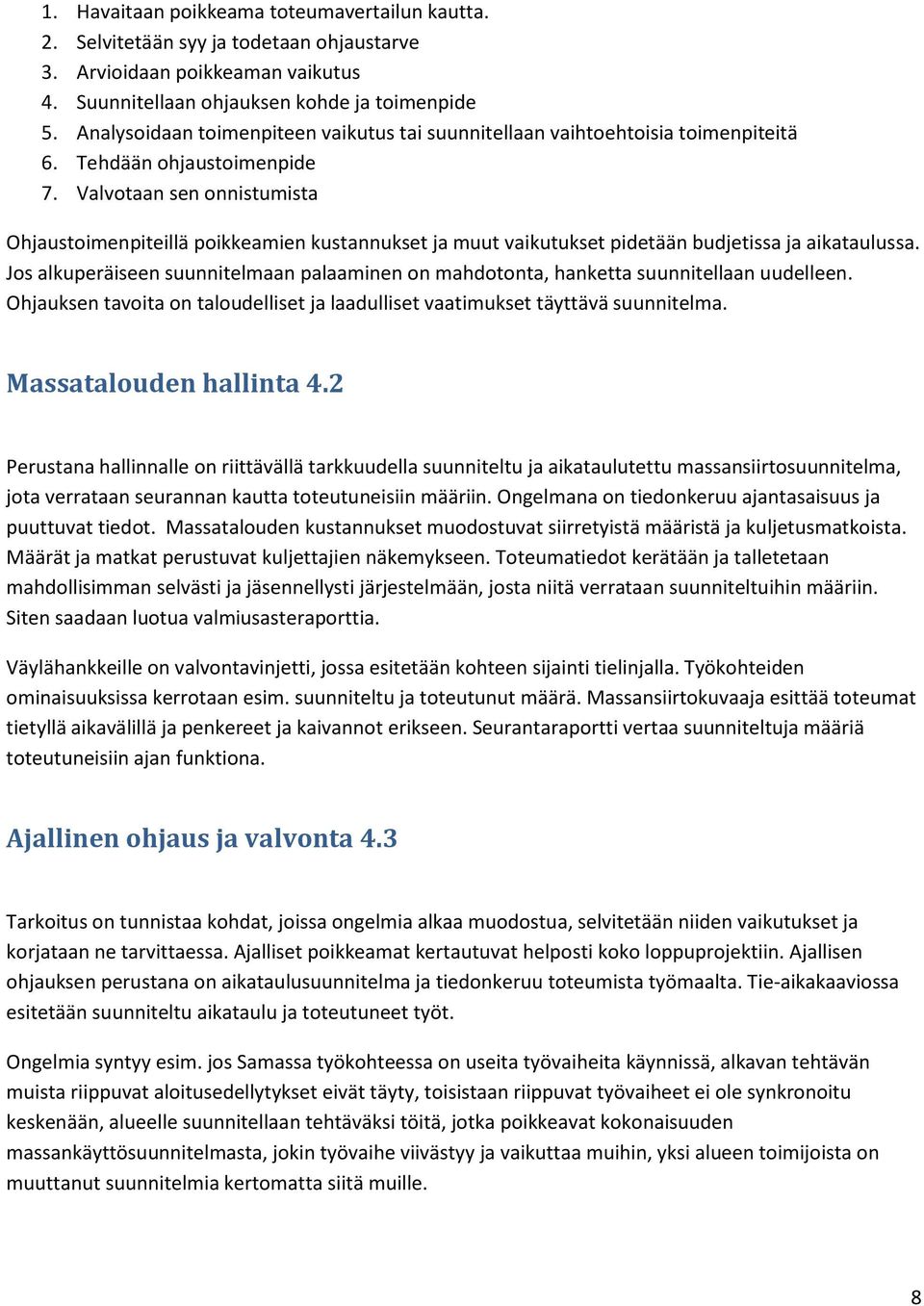 Valvotaan sen onnistumista Ohjaustoimenpiteillä poikkeamien kustannukset ja muut vaikutukset pidetään budjetissa ja aikataulussa.