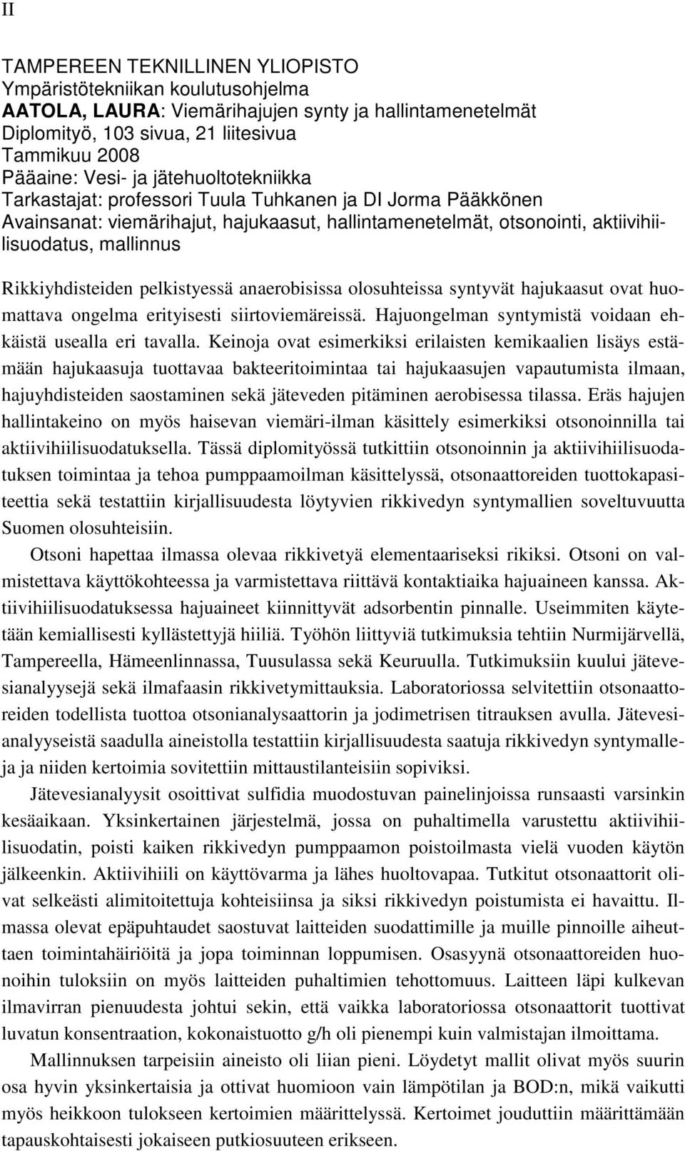 pelkistyessä anaerobisissa olosuhteissa syntyvät hajukaasut ovat huomattava ongelma erityisesti siirtoviemäreissä. Hajuongelman syntymistä voidaan ehkäistä usealla eri tavalla.