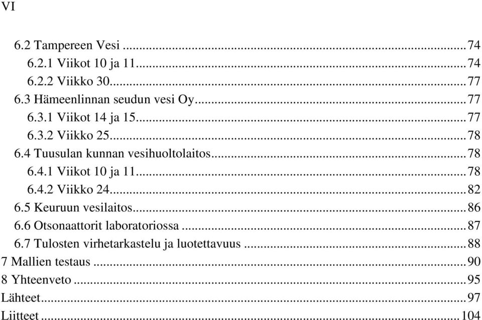 ..78 6.4.2 Viikko 24...82 6.5 Keuruun vesilaitos...86 6.6 Otsonaattorit laboratoriossa...87 6.