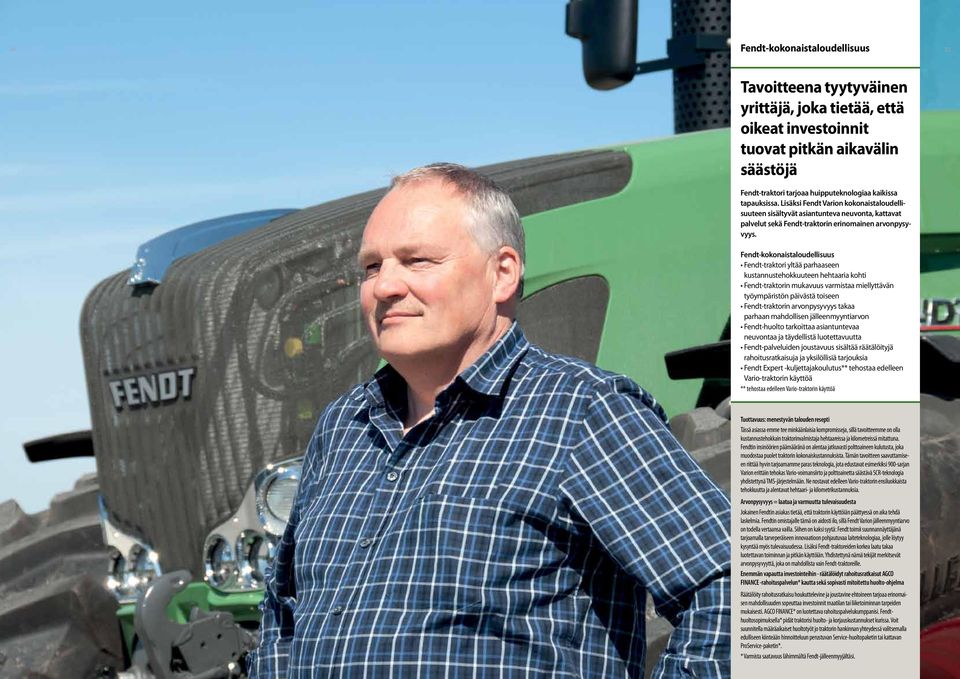 Fendt-kokonaistaloudellisuus Fendt-traktori yltää parhaaseen kustannustehokkuuteen hehtaaria kohti Fendt-traktorin mukavuus varmistaa miellyttävän työympäristön päivästä toiseen Fendt-traktorin