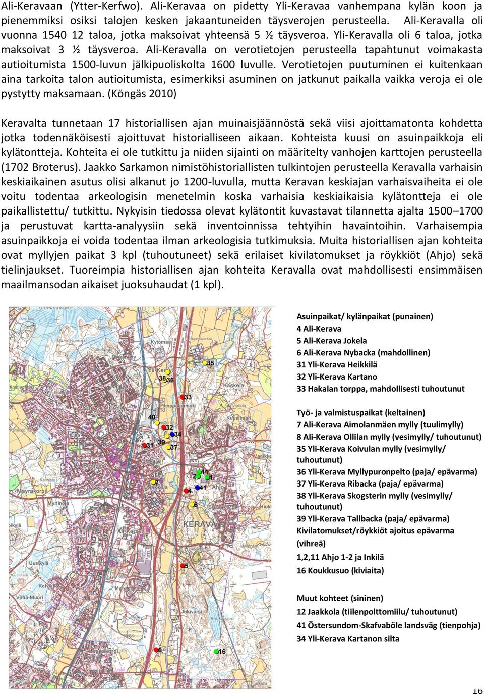 Ali lla on verotietojen perusteella tapahtunut voimakasta autioitumista 15 luvun jälkipuoliskolta 16 luvulle.