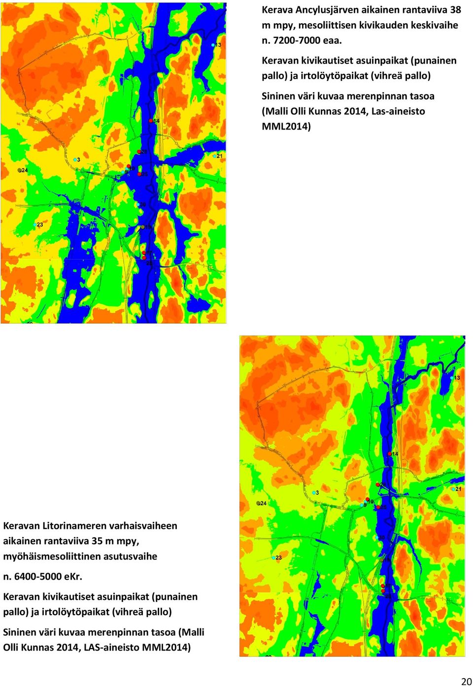 Kunnas 214, Las-aineisto MML214) n Litorinameren varhaisvaiheen aikainen rantaviiva 35 m mpy, myöhäismesoliittinen asutusvaihe n.