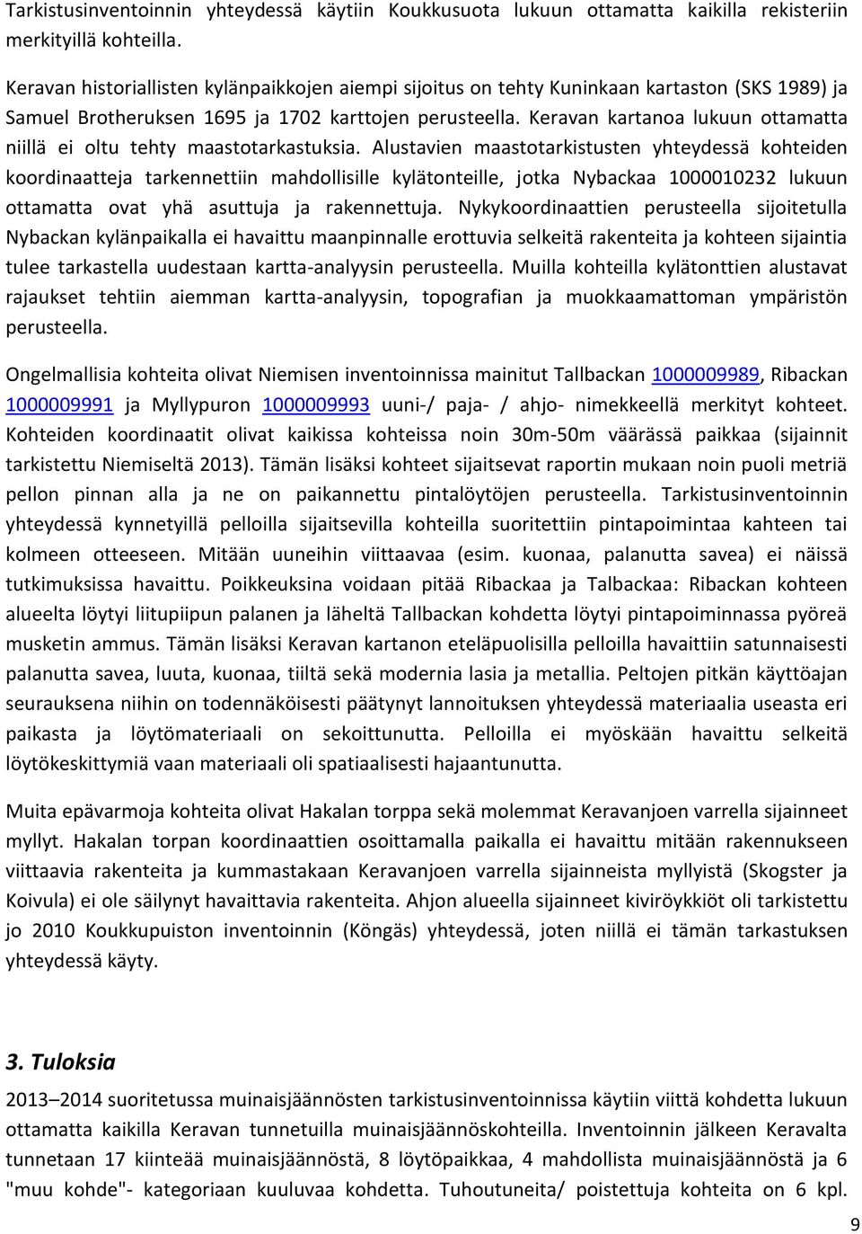 n kartanoa lukuun ottamatta niillä ei oltu tehty maastotarkastuksia.