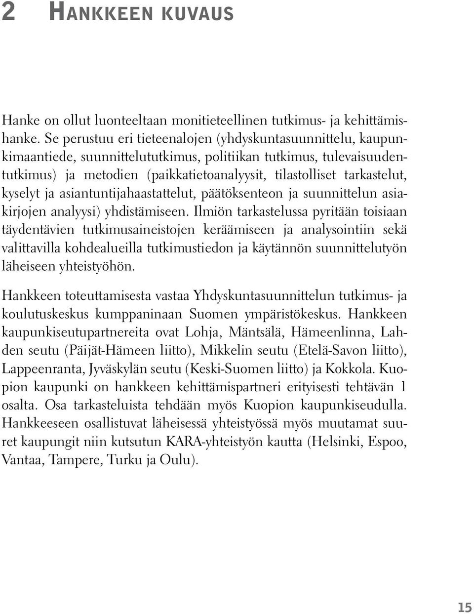 kyselyt ja asiantuntijahaastattelut, päätöksenteon ja suunnittelun asiakirjojen analyysi) yhdistämiseen.