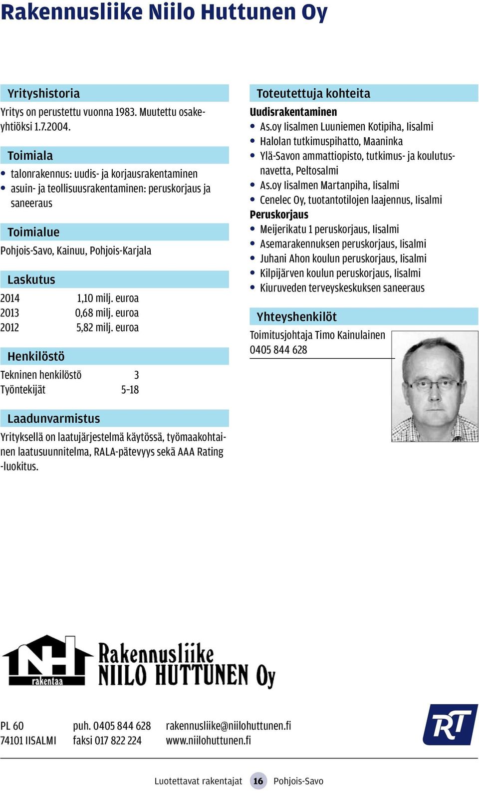 euroa 2012 5,82 milj. euroa Tekninen henkilöstö 3 Työntekijät 5 18 Uudisrakentaminen As.