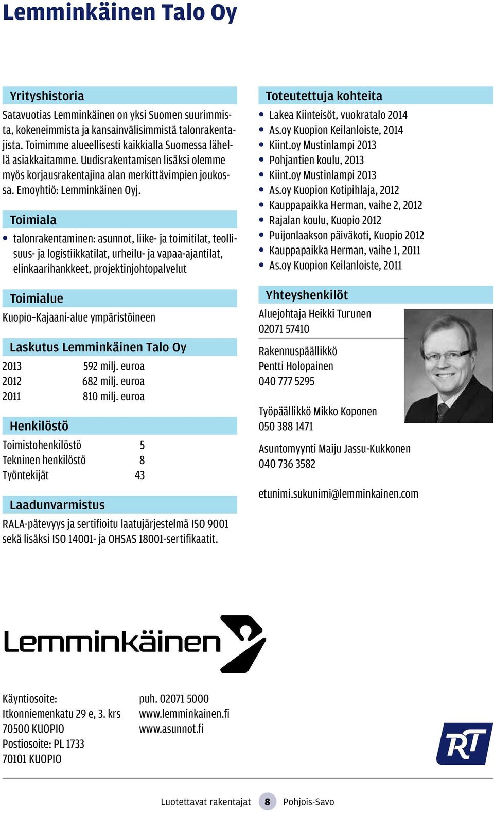 talonrakentaminen: asunnot, liike- ja toimitilat, teollisuus- ja logistiikkatilat, urheilu- ja vapaa-ajantilat, elinkaarihankkeet, projektinjohtopalvelut Kuopio Kajaani-alue ympäristöineen